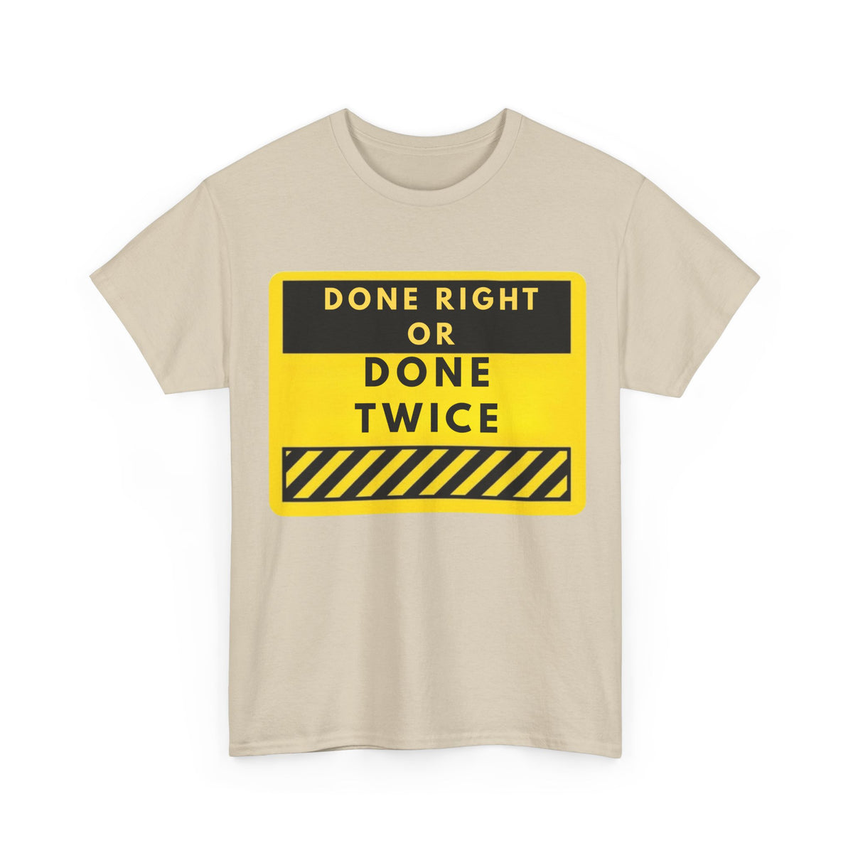 Done Right or Done Twice T-Shirt — Construction Safety Sign Tee