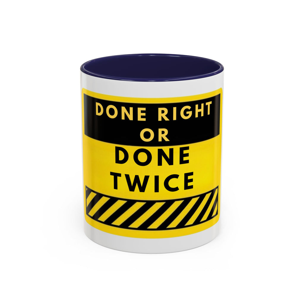 Done Right or Done Twice Coffee Mug — Motivational Construction-Style Accent Mug