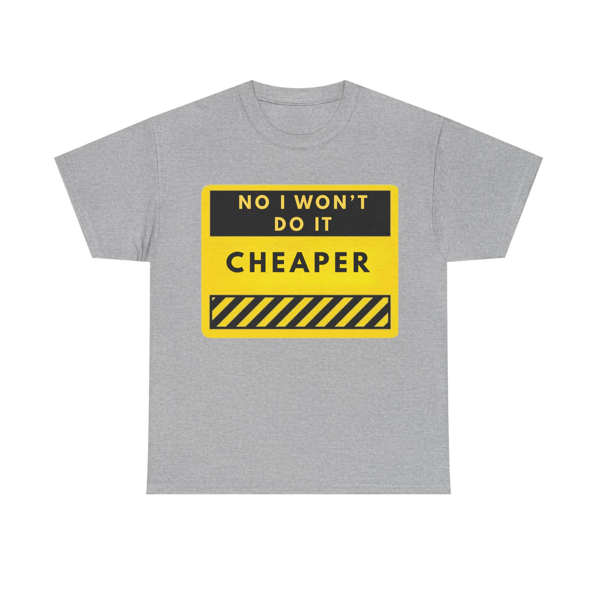 T-Shirt — "No I Won't Do It Cheaper" Graphic Tee (Yellow Warning Sign)