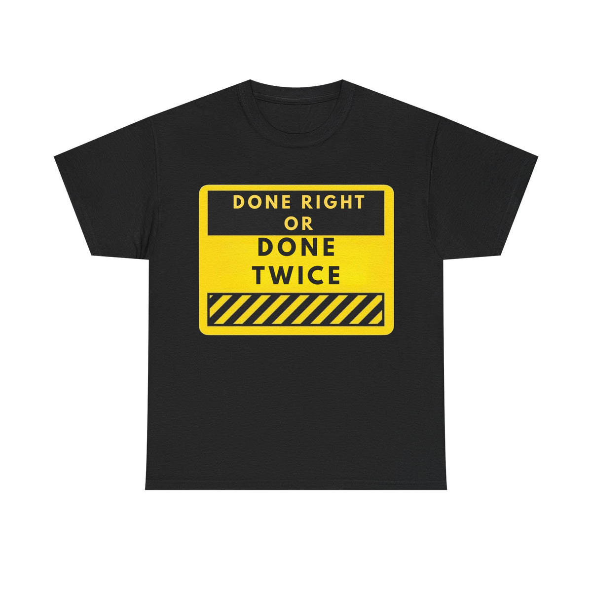 Done Right or Done Twice T-Shirt — Construction Safety Sign Tee