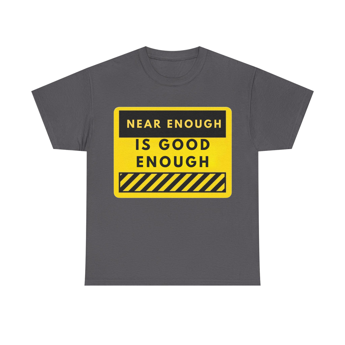 Near Enough Is Good Enough T-Shirt
