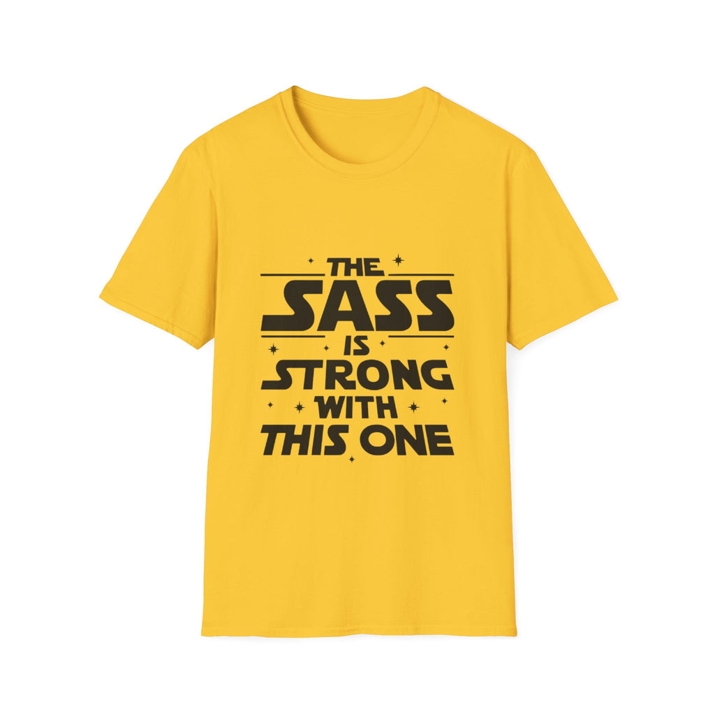 The Sass Is Strong With This One T-Shirt