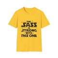 The Sass Is Strong With This One T-Shirt
