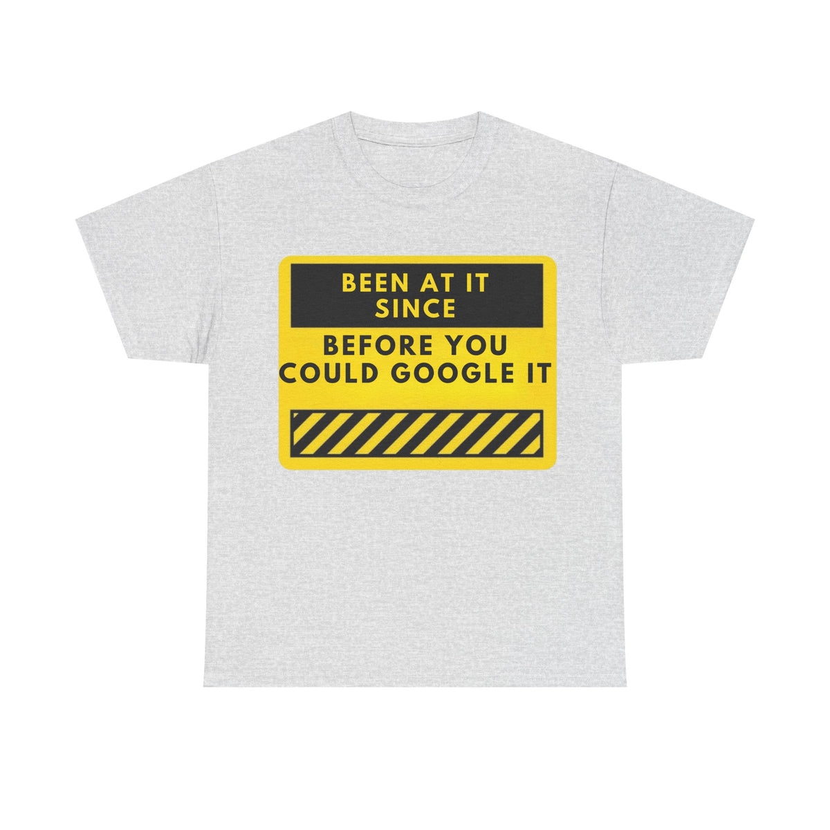Been At It Since Before You Could Google It T-Shirt