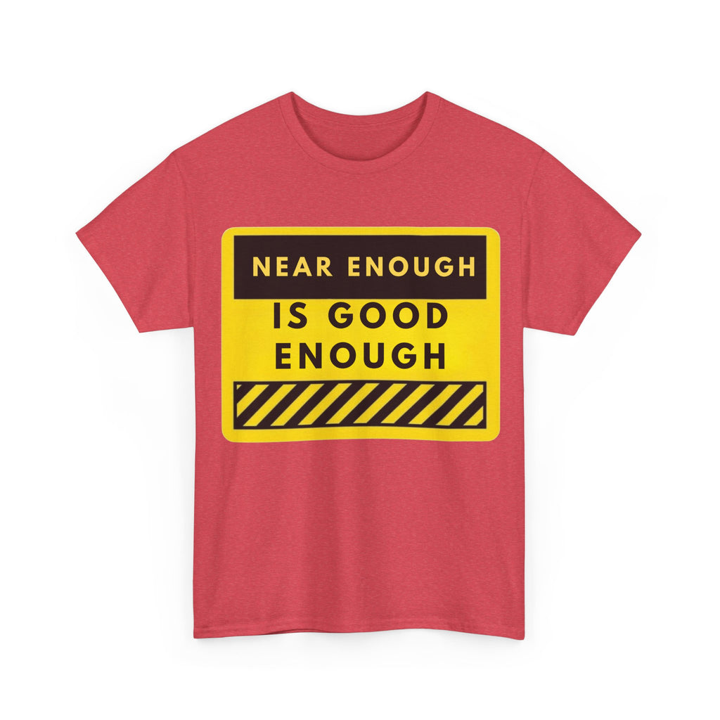 Near Enough Is Good Enough T-Shirt
