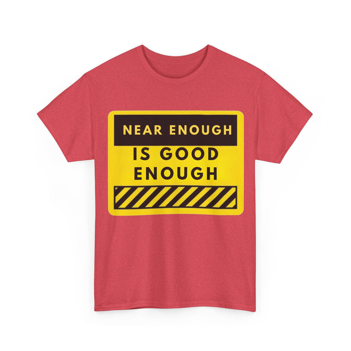 Near Enough Is Good Enough T-Shirt
