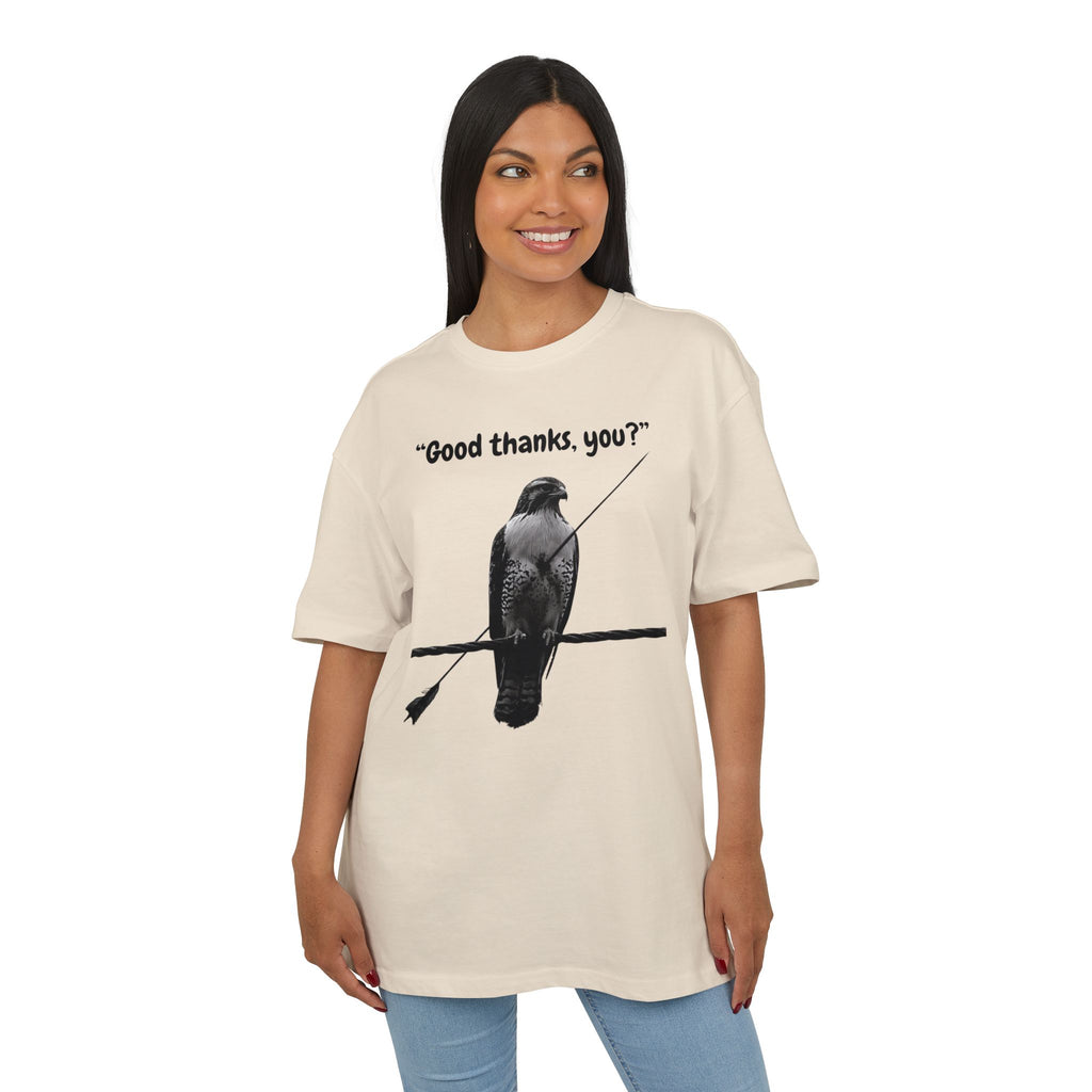 ‘Good thanks, you?’- Oversized Tshirt