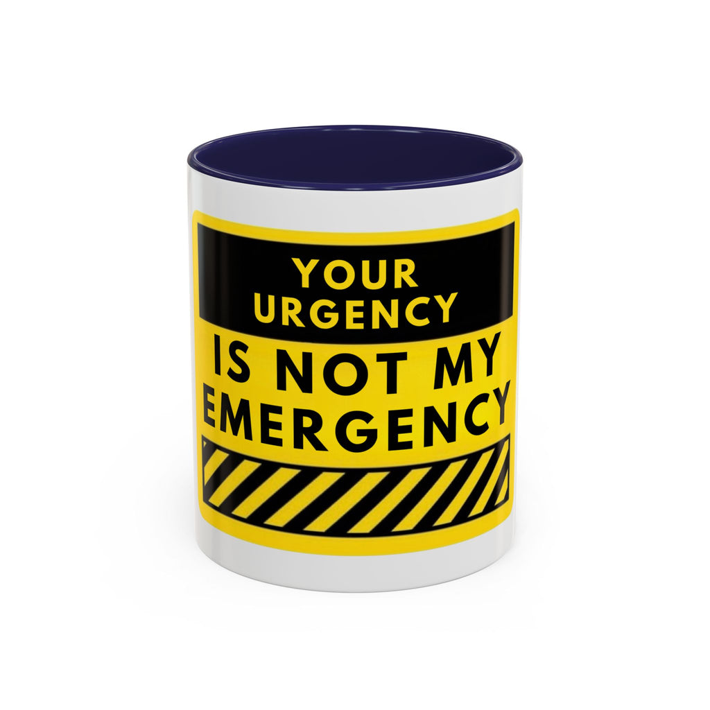 Accent Coffee Mug — “Your Urgency Is Not My Emergency” Bold Yellow Warning Coffee Mug