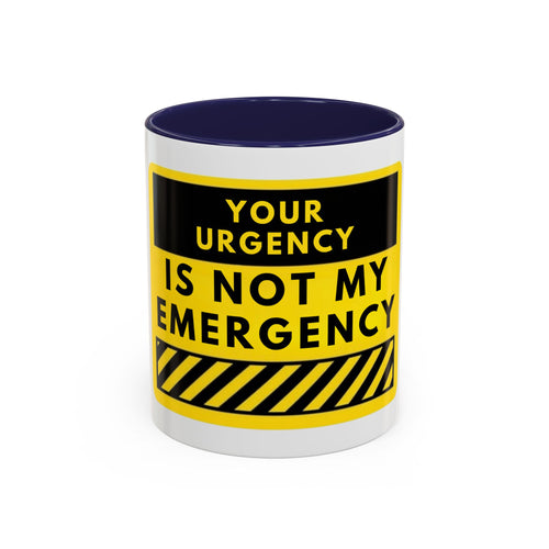 Accent Coffee Mug — “Your Urgency Is Not My Emergency” Bold Yellow Warning Coffee Mug