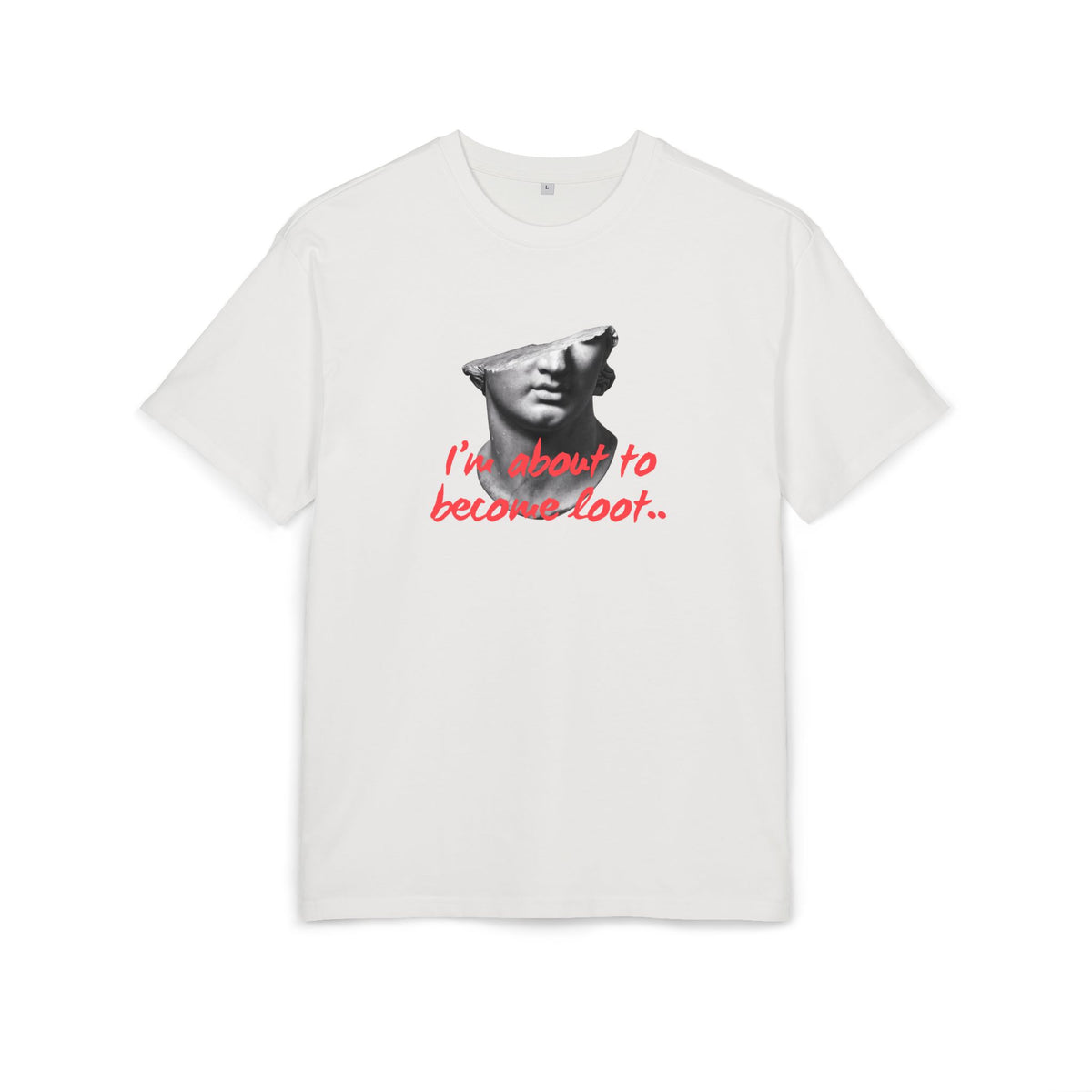 ‘I’m about to become loot’- Oversized Tshirt