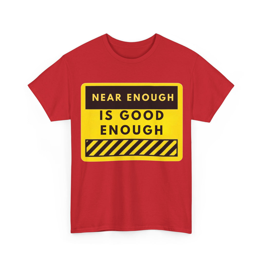 Near Enough Is Good Enough T-Shirt
