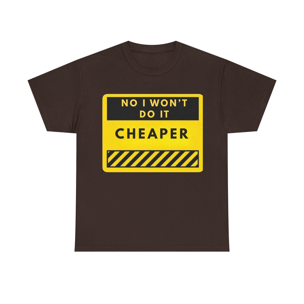 T-Shirt — "No I Won't Do It Cheaper" Graphic Tee (Yellow Warning Sign)