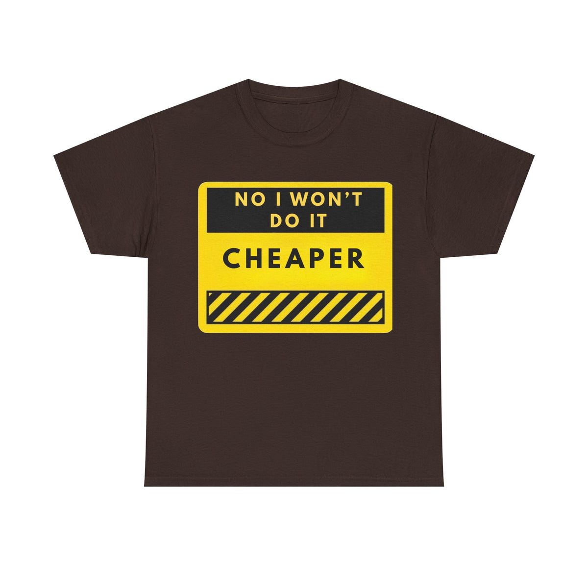 T-Shirt — "No I Won't Do It Cheaper" Graphic Tee (Yellow Warning Sign)
