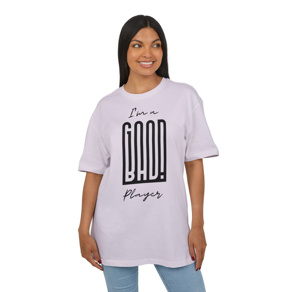 ‘I’m a good/bad player’- Oversized Tshirt