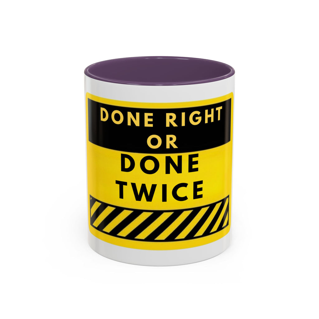 Done Right or Done Twice Coffee Mug — Motivational Construction-Style Accent Mug