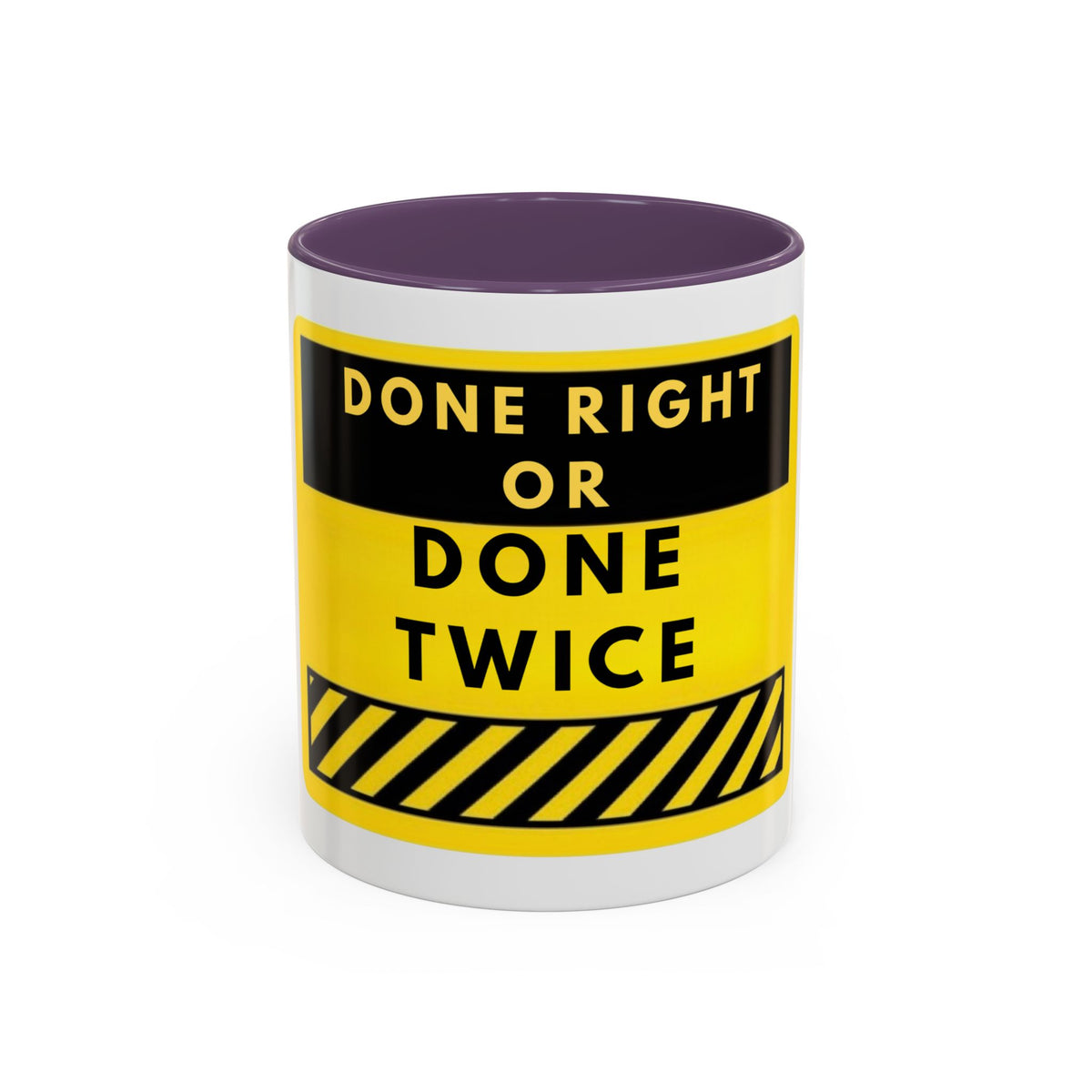 Done Right or Done Twice Coffee Mug — Motivational Construction-Style Accent Mug