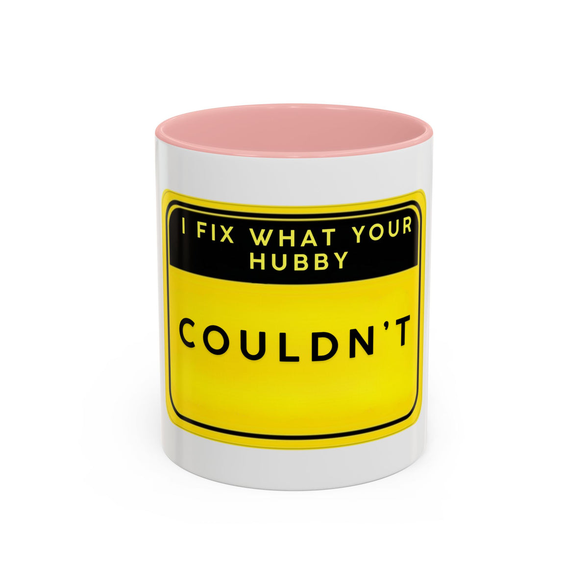 Mug - “I Fix What Your Hubby Couldn't” Funny Coffee Mug (Accent 11/15oz)