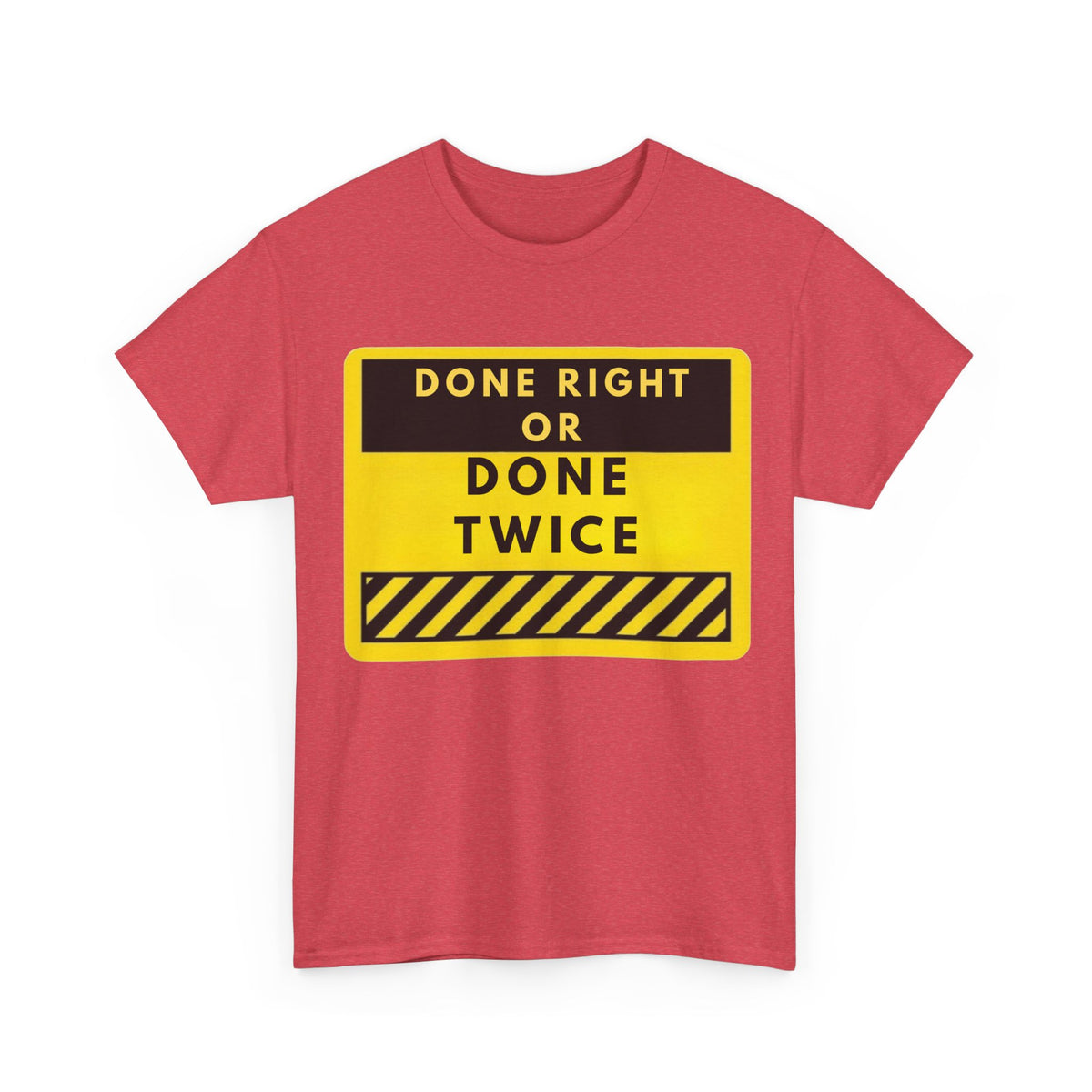 Done Right or Done Twice T-Shirt — Construction Safety Sign Tee