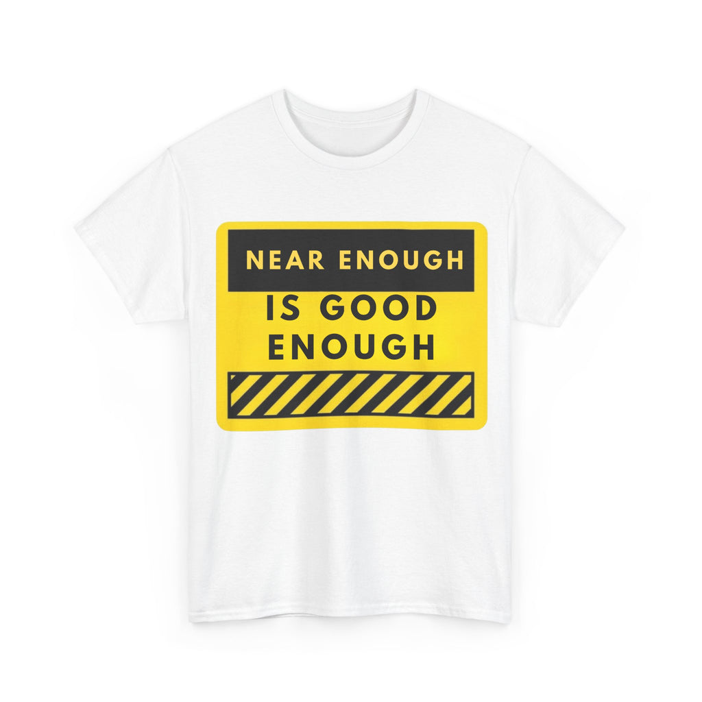 Near Enough Is Good Enough T-Shirt