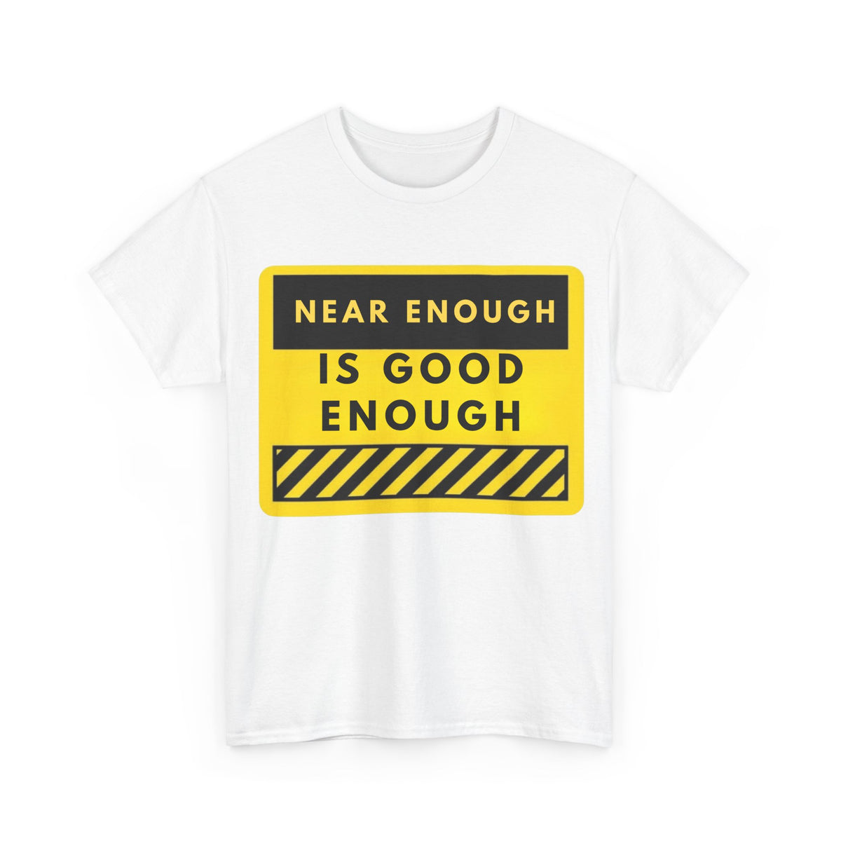 Near Enough Is Good Enough T-Shirt