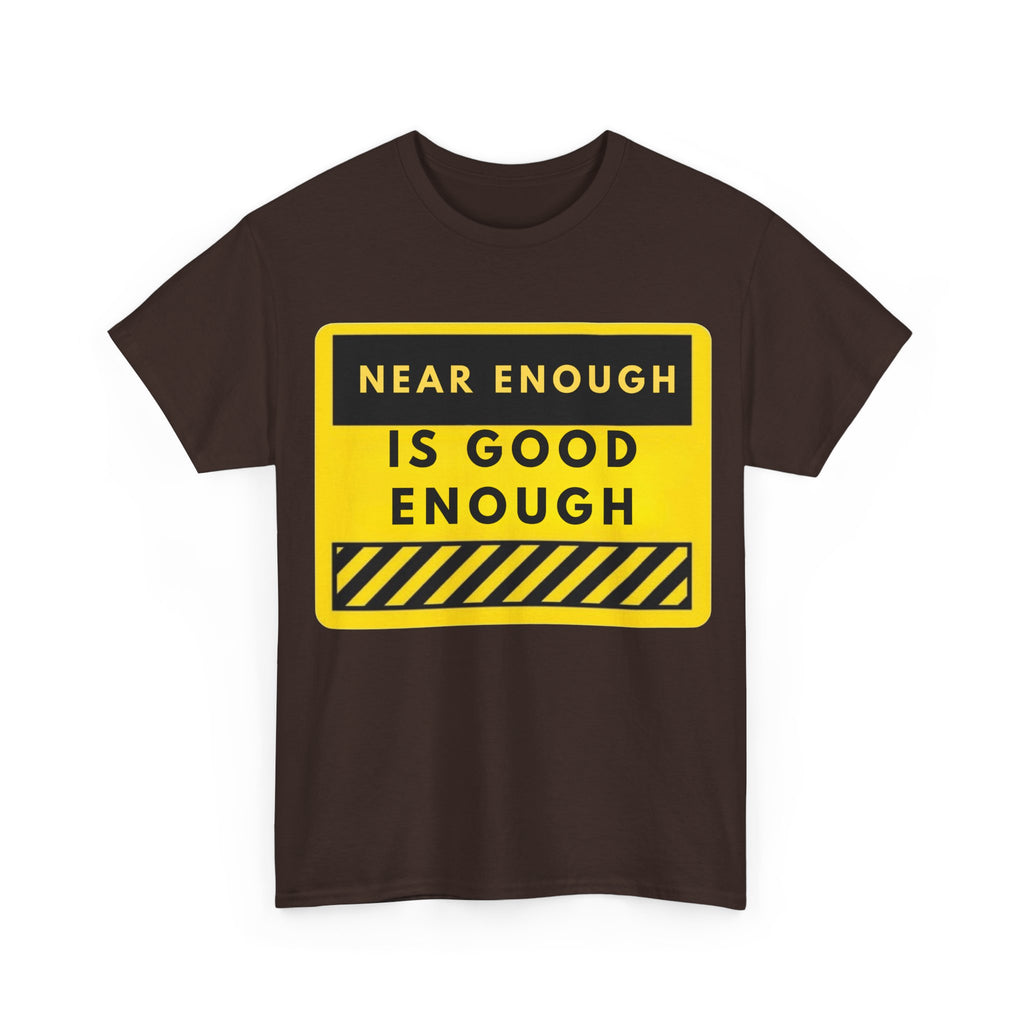 Near Enough Is Good Enough T-Shirt