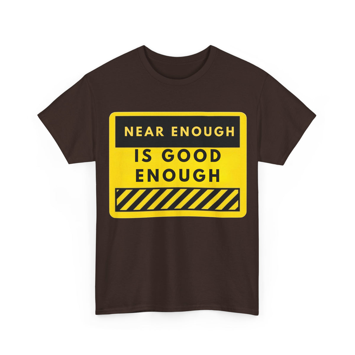 Near Enough Is Good Enough T-Shirt