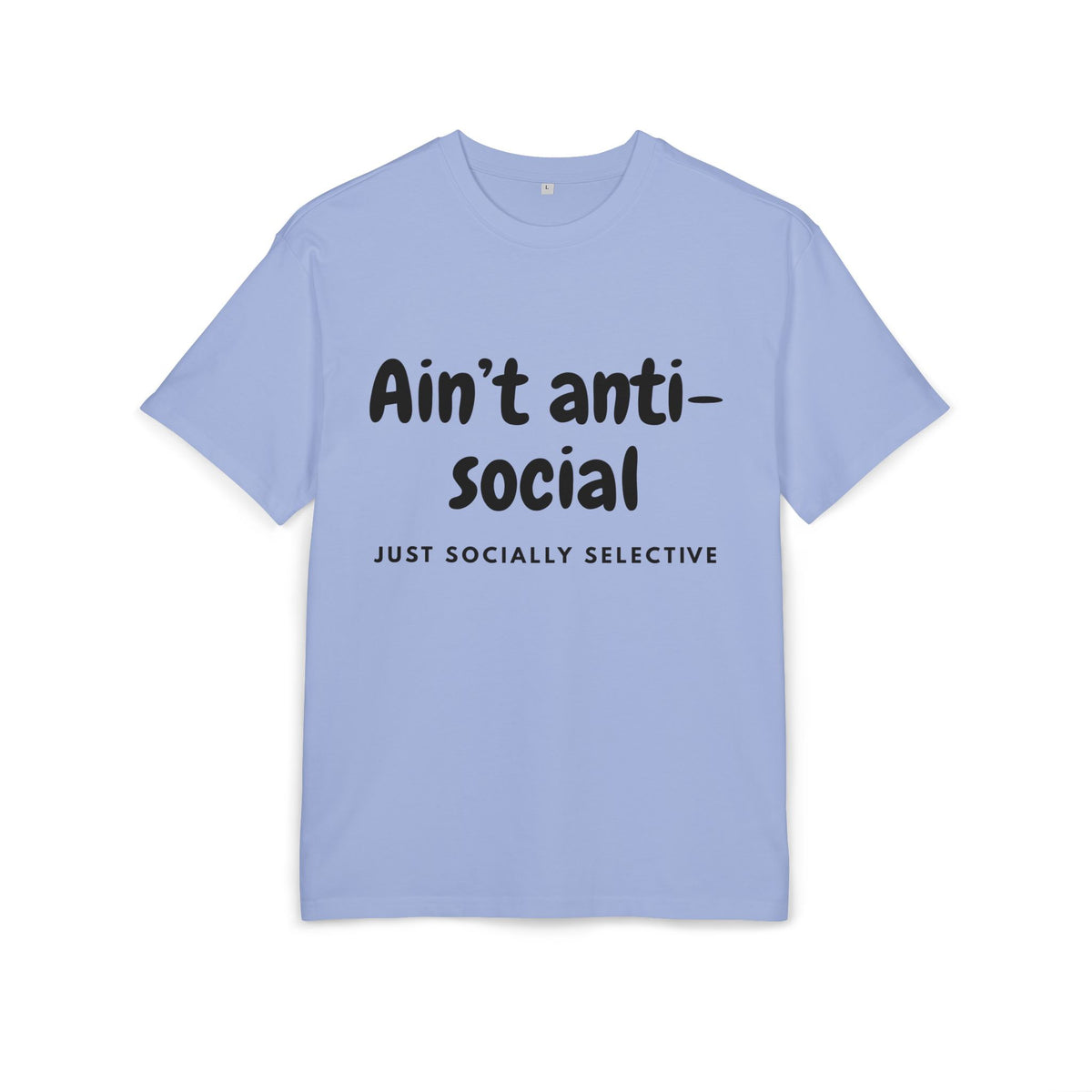 ‘Ain’t anti-social, just socially selective’- Oversized Tshirt