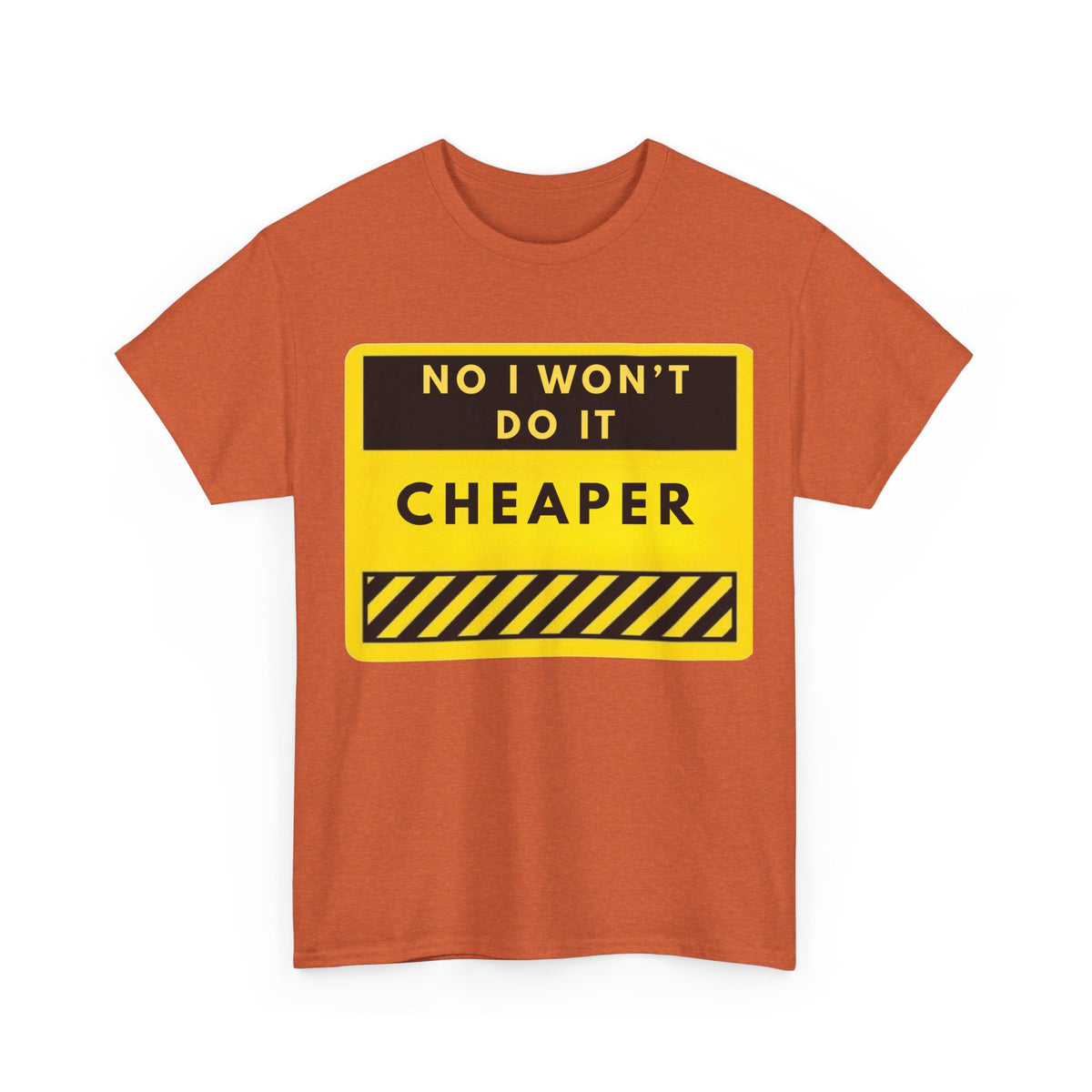 T-Shirt — "No I Won't Do It Cheaper" Graphic Tee (Yellow Warning Sign)