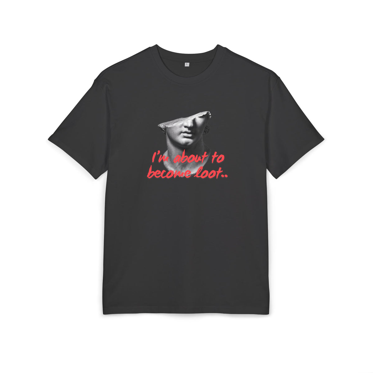 ‘I’m about to become loot’- Oversized Tshirt