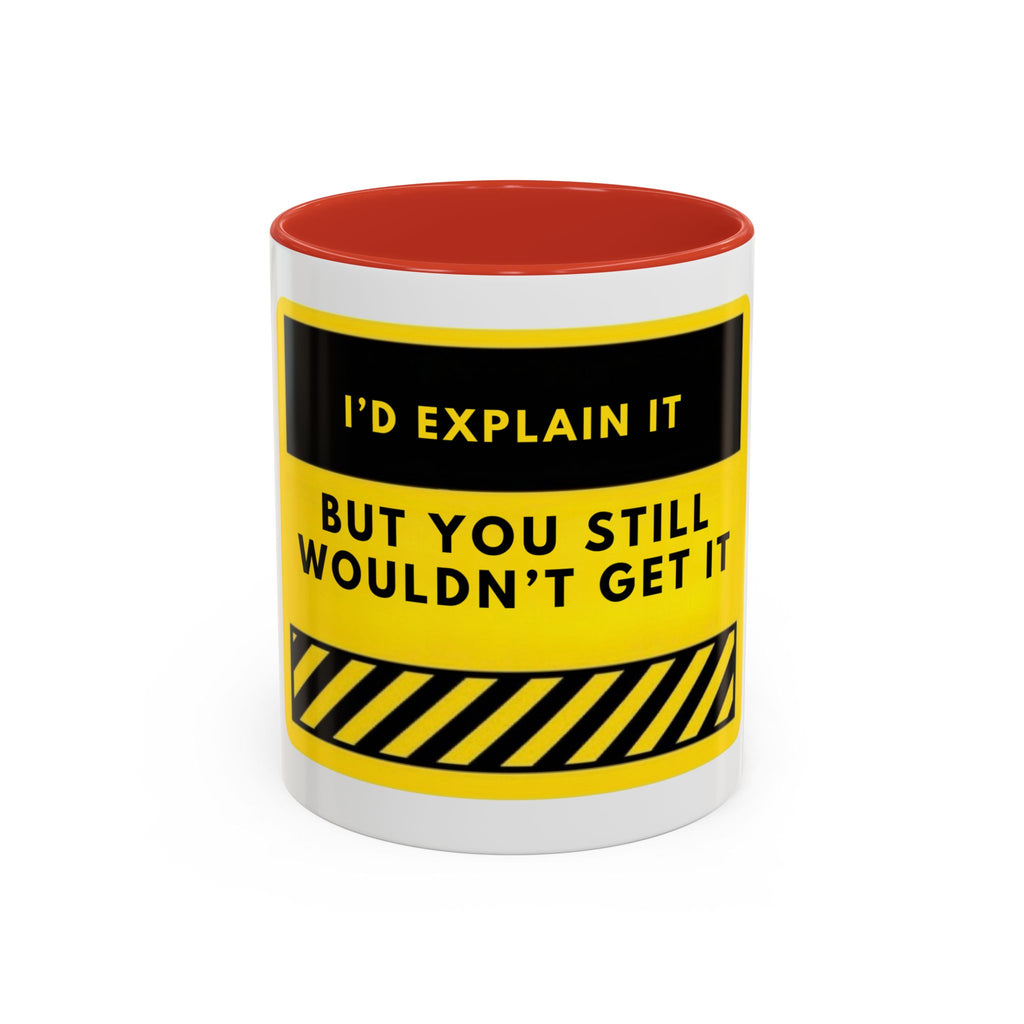 Funny Warning Accent Coffee Mug — “I’d Explain It But You Still Wouldn’t Get It”
