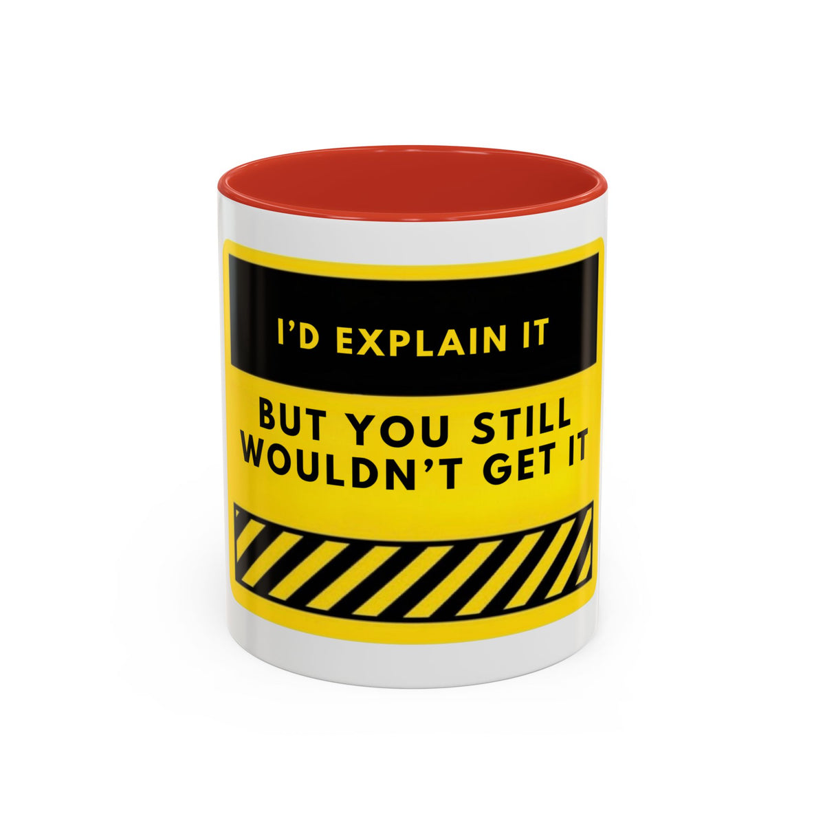 Funny Warning Accent Coffee Mug — “I’d Explain It But You Still Wouldn’t Get It”