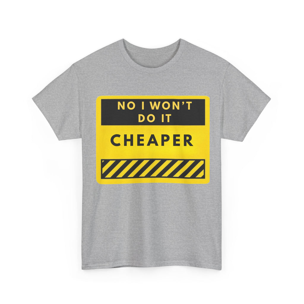 T-Shirt — "No I Won't Do It Cheaper" Graphic Tee (Yellow Warning Sign)