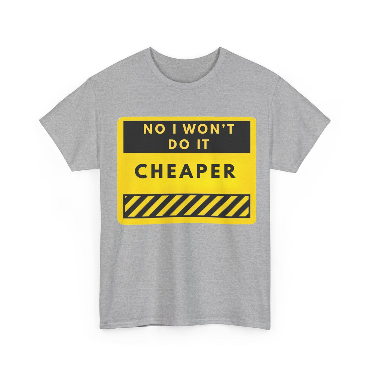 T-Shirt — "No I Won't Do It Cheaper" Graphic Tee (Yellow Warning Sign)