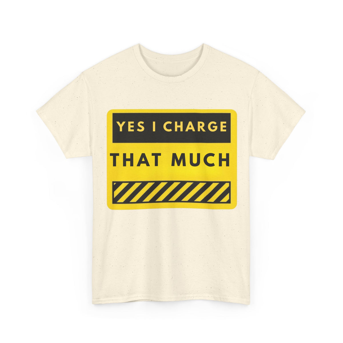 T-Shirt — "Yes I Charge That Much" Graphic Tee (Funny Fee Statement)