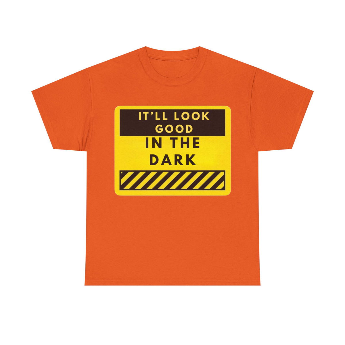 T-Shirt — "It'll Look Good in the Dark" Graphic Tee (Yellow Warning Design)