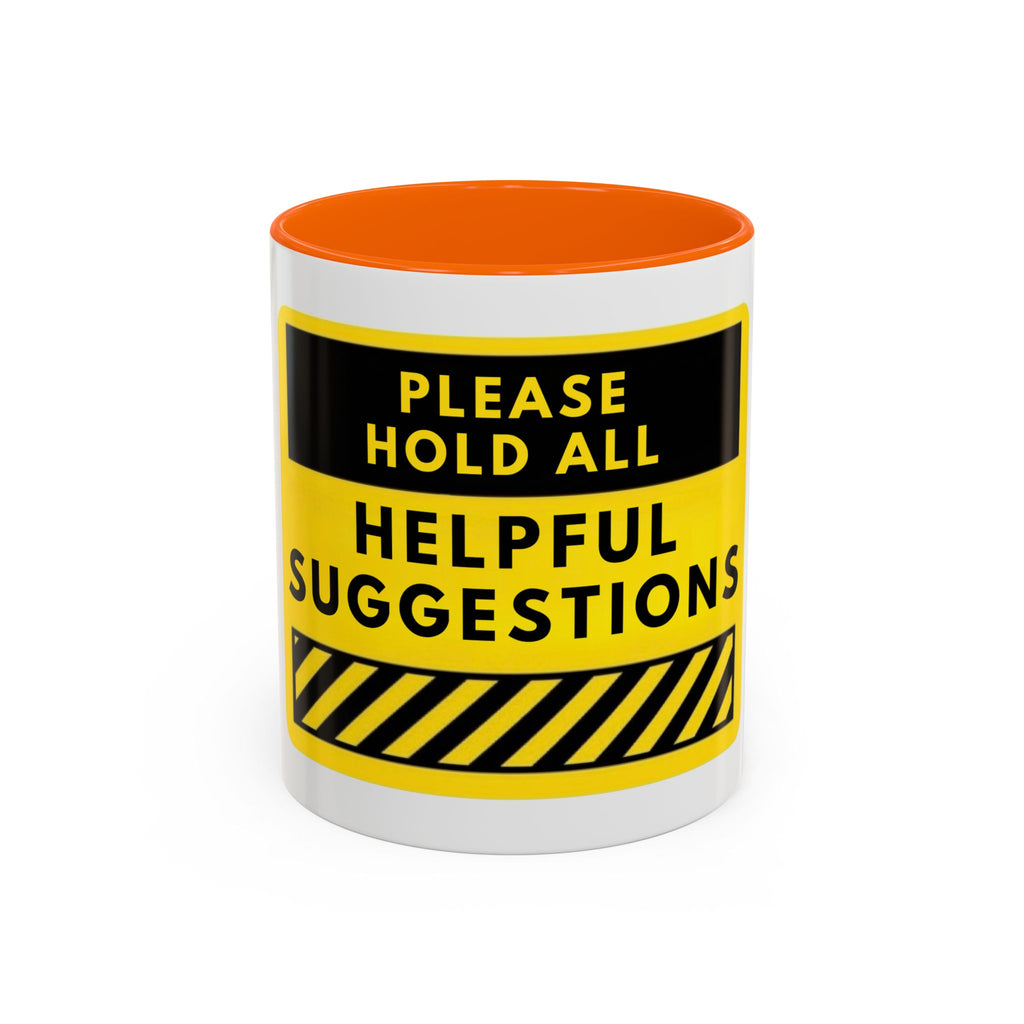 Please Hold All Helpful Suggestions Coffee Mug