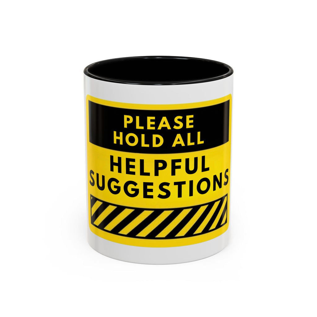 Please Hold All Helpful Suggestions Coffee Mug