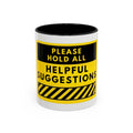 Please Hold All Helpful Suggestions Coffee Mug