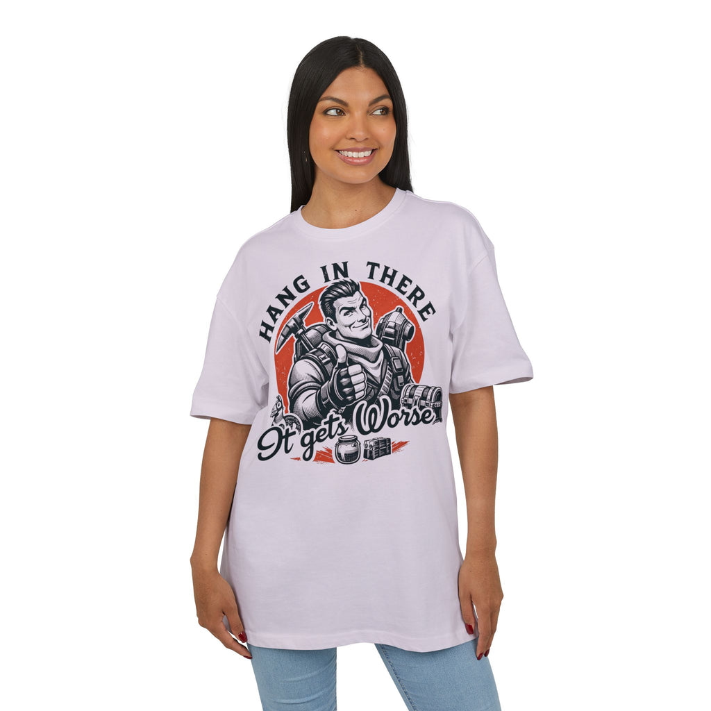 ‘Hang in there, it gets worse’- Oversized Tshirt