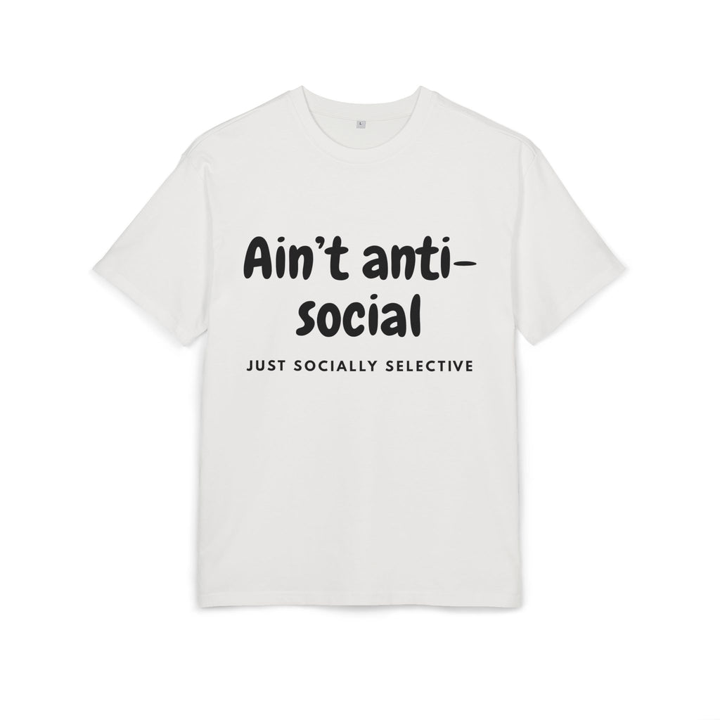 ‘Ain’t anti-social, just socially selective’- Oversized Tshirt