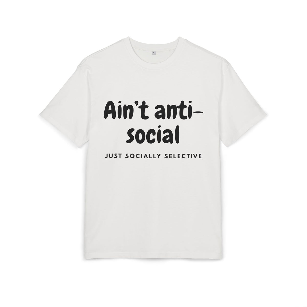 ‘Ain’t anti-social, just socially selective’- Oversized Tshirt