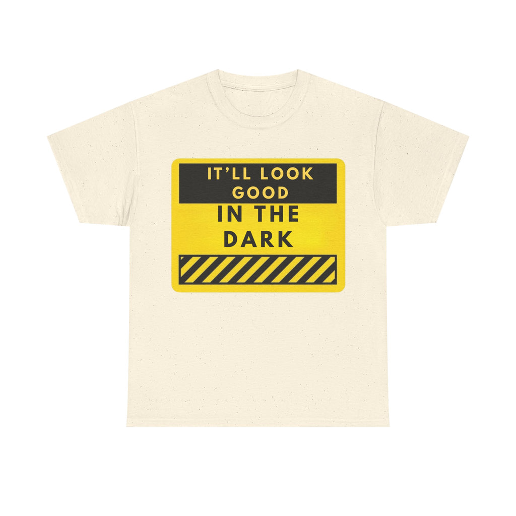 T-Shirt — "It'll Look Good in the Dark" Graphic Tee (Yellow Warning Design)