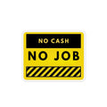 No Cash No Job Custom Magnet — Funny Yellow Sign Fridge Magnet