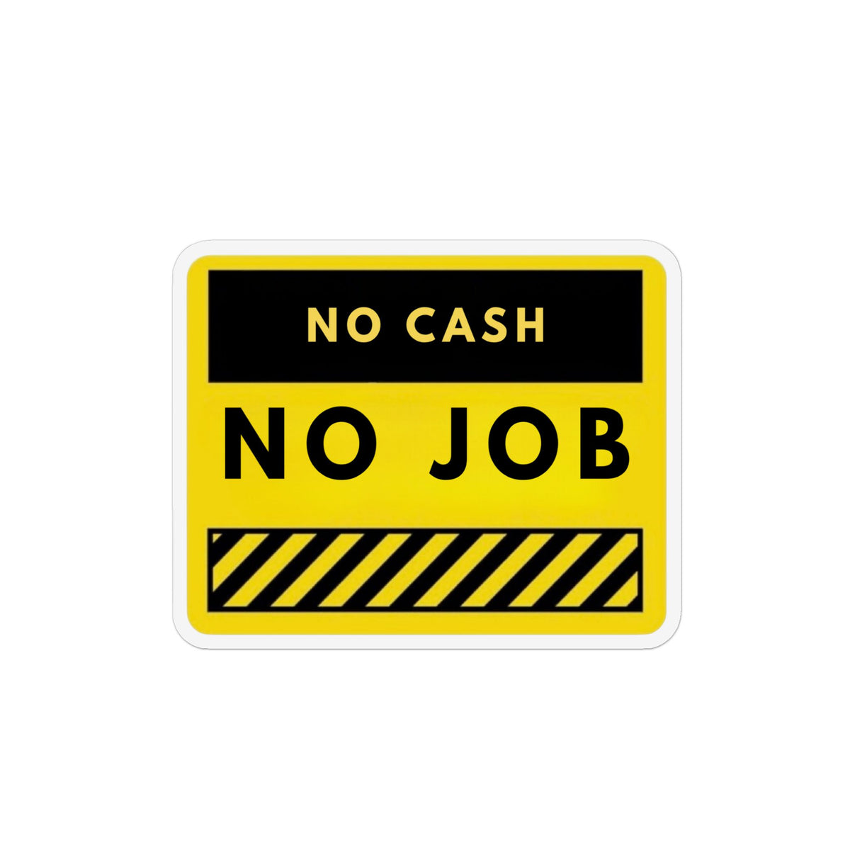 No Cash No Job Custom Magnet — Funny Yellow Sign Fridge Magnet