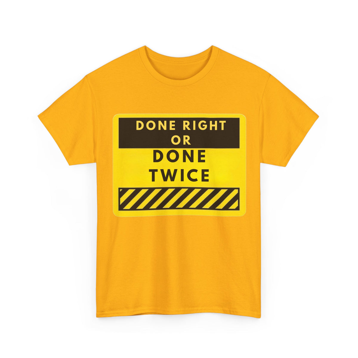 Done Right or Done Twice T-Shirt — Construction Safety Sign Tee