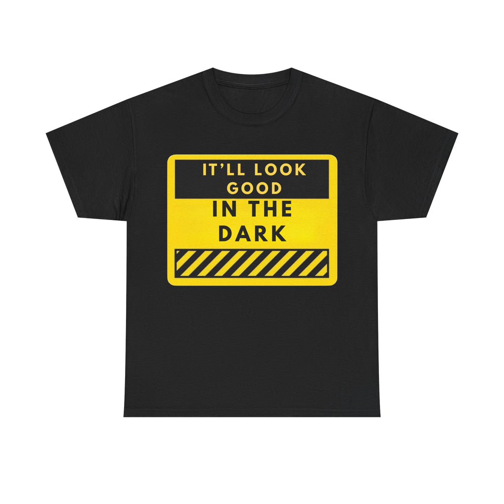 T-Shirt — "It'll Look Good in the Dark" Graphic Tee (Yellow Warning Design)