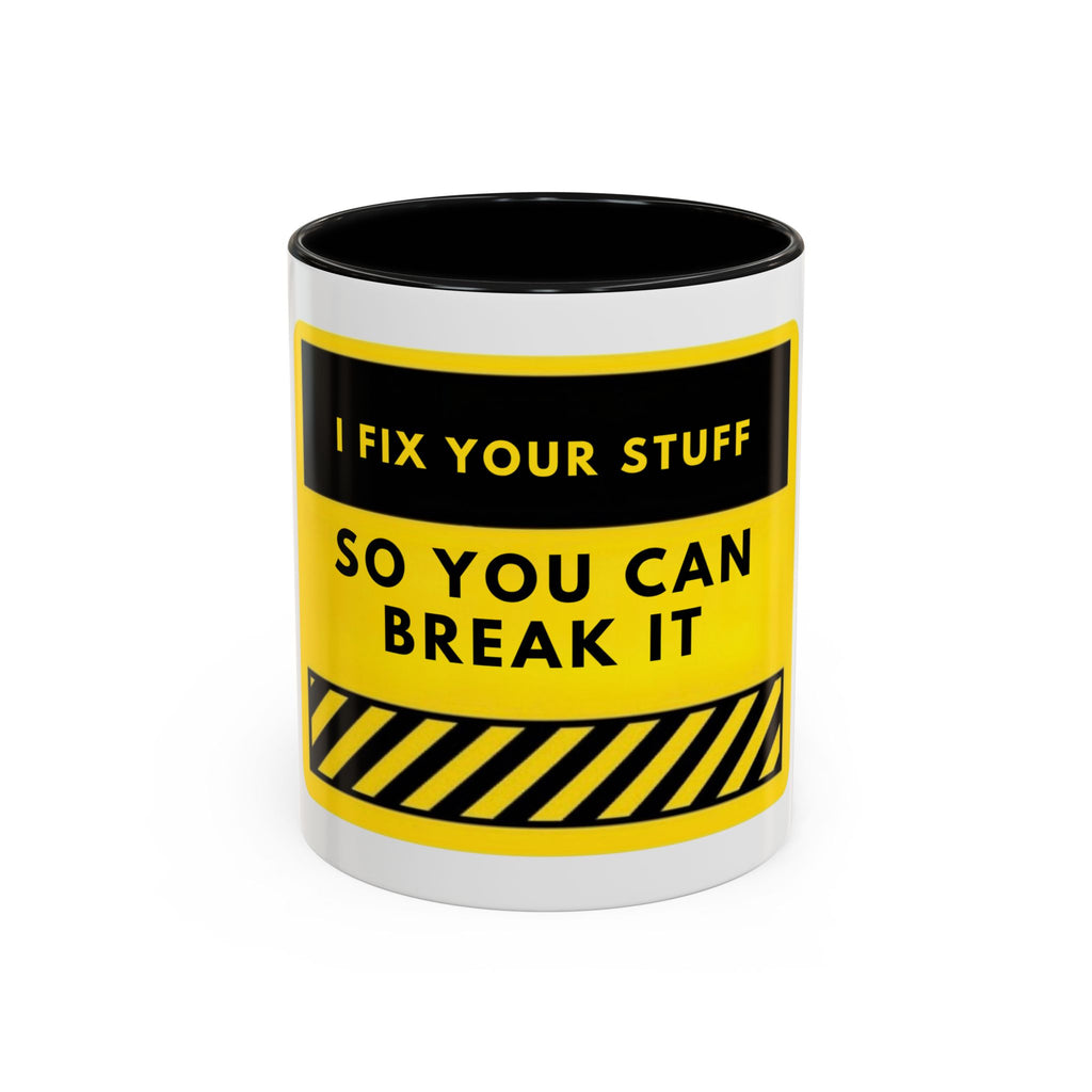 Coffee Mug — "I Fix Your Stuff So You Can Break It" Funny Mechanic Gift