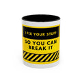Coffee Mug — "I Fix Your Stuff So You Can Break It" Funny Mechanic Gift