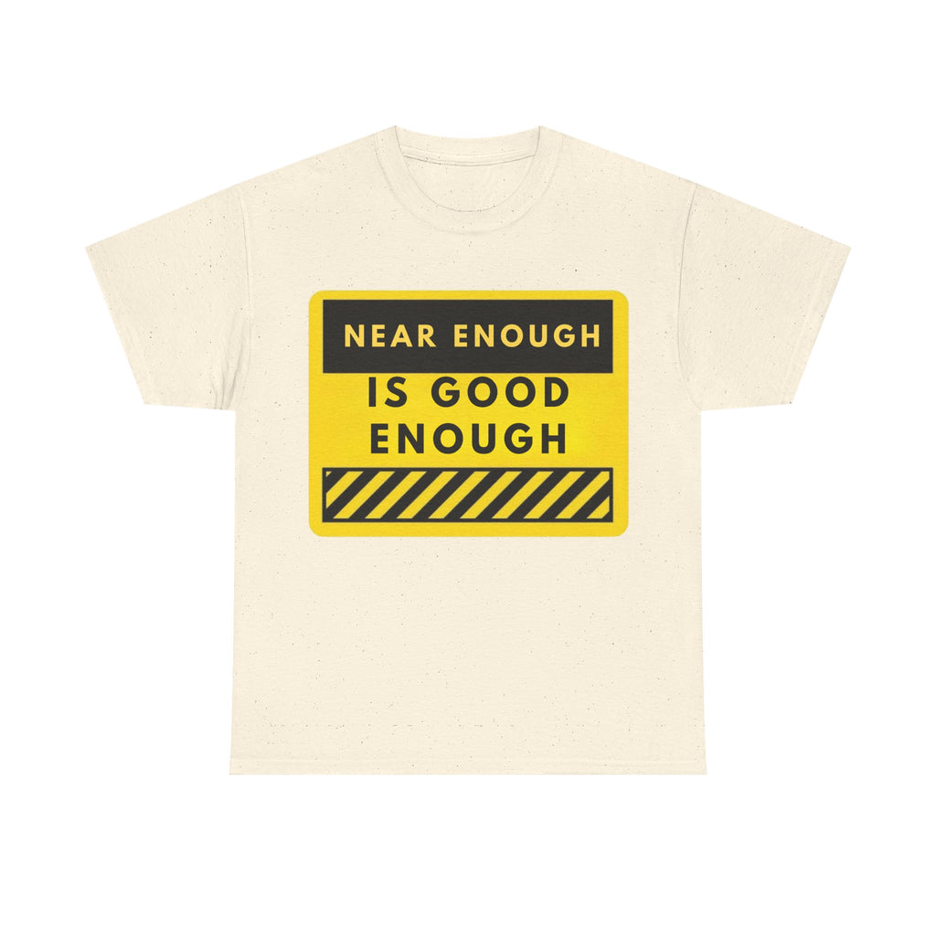 Near Enough Is Good Enough T-Shirt