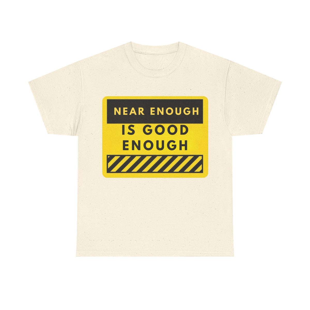 Near Enough Is Good Enough T-Shirt